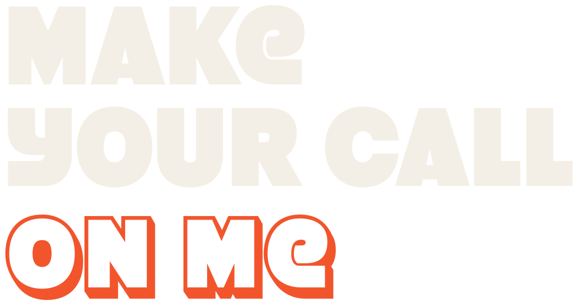 Make your call on me